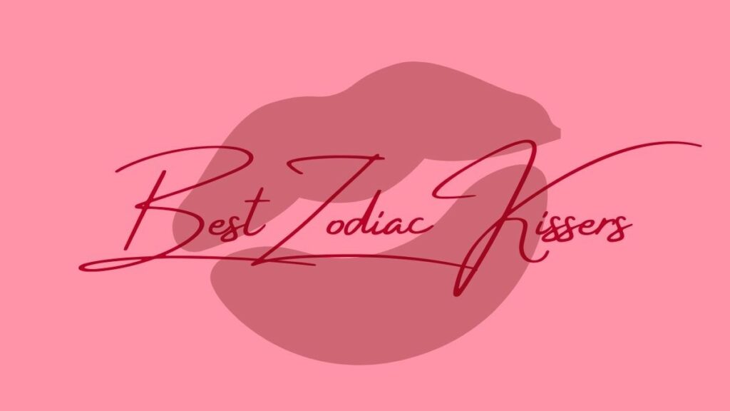 Best Zodiac Kissers