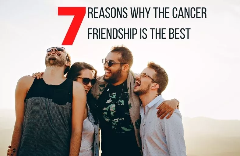 7 Reasons Why The Cancer Friendship Is The Best